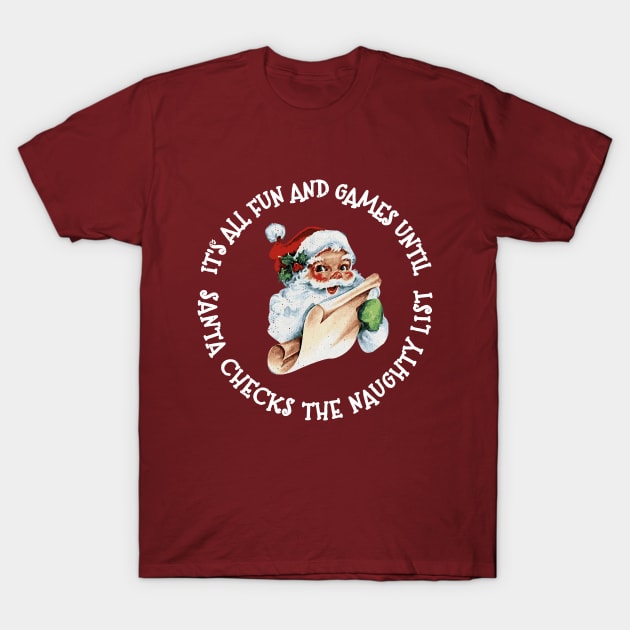 It's All Fun and Games Until Santa Checks His Naughty List Funny Christmas Party T-Shirt by joannejgg